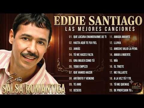 EDDIE SANTIAGO GRANDES ÉXITOS: LA MEJOR SALSA ROMÁNTICA PARA RECORDAR Y GOZAR SIN PARAR