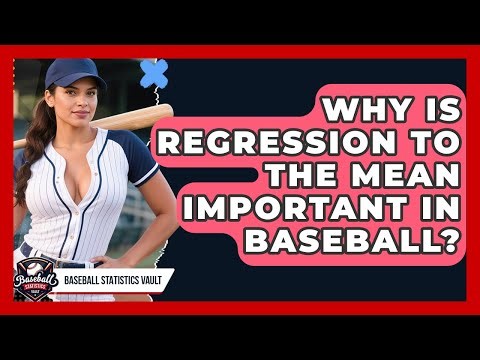 Why Is Regression To The Mean Important In Baseball? - Baseball Statistics Vault