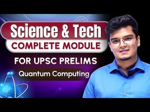 Science & Technology - Class 13 | Quantum Computing by Dr. Shivin Chaudhary || UPSC CSE 2024