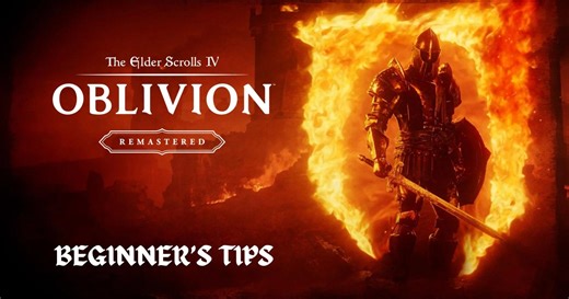 The Elder Scrolls IV: Oblivion Remastered Beginner’s Tips