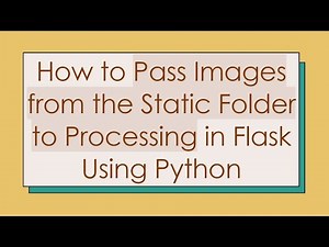 How to Pass Images from the Static Folder to Processing in Flask Using Python