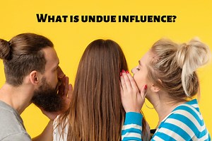 What is Undue Influence And How Does It Affects a Trust or Will?