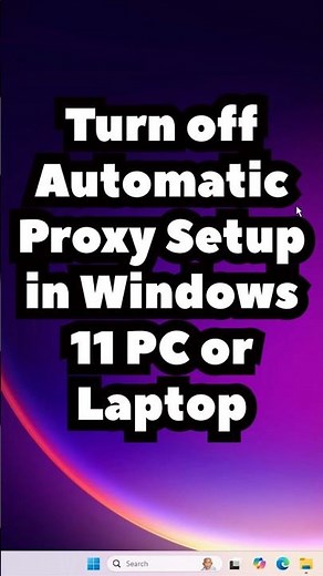 Turn Off Automatic Proxy Setup in Windows 11 | Fix Internet & Browser Connection Issues Instantly!