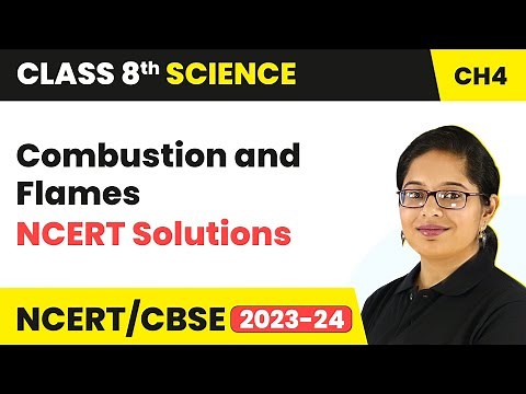 NCERT Solutions - Combustion And Flames | Class 8 - Science - Chapter 4