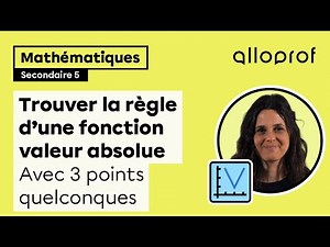 Trouver la règle d'une fonction valeur absolue avec 3 points quelconques | Mathématiques | Alloprof