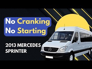 2013 Mercedes Sprinter No Cranking No Starting What You Need To Know