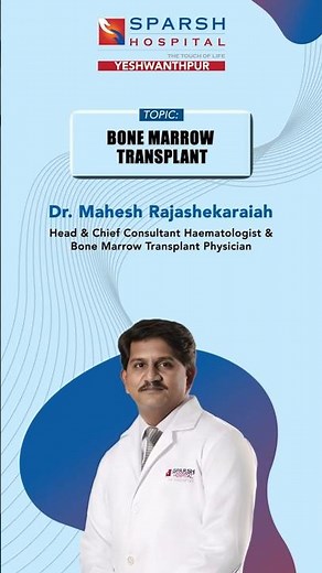 SPARSH Hospital, Yeshwanthpur | Dr. Mahesh Rajashekaraiah | Bone Marrow Transplant