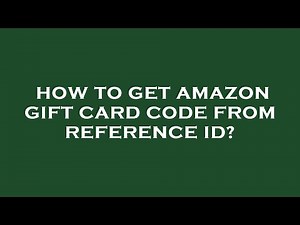 How to get amazon gift card code from reference id?