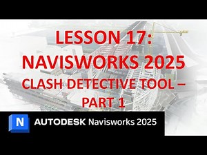 NAVISWORKS 2025 TRAINING: LESSON 17 - CLASH DETECTIVE TOOL - PART 1