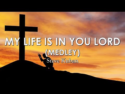 My Life is in You Lord (Medley) - Steve Kuban || JWTLC Music