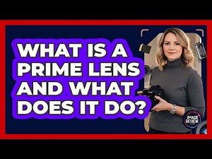 What Is A Prime Lens And What Does It Do?