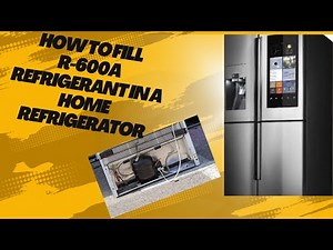 How to Fill R 600a Refrigerant in a Home Refrigerator