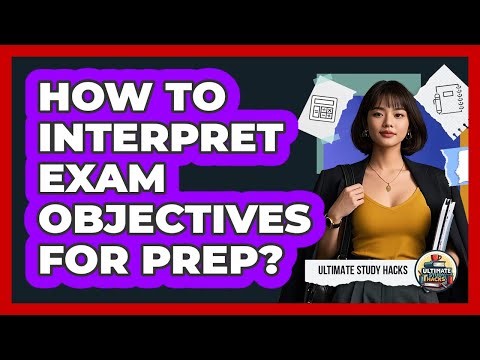 How To Interpret Exam Objectives For Prep?