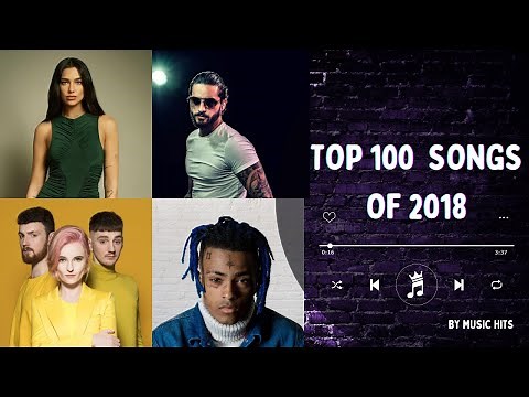 TOP 100 SONGS OF 2018 | MUSIC OF 2018