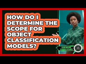 How Do I Determine The Scope For Object Classification Models?
