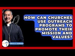 How Can Churches Use Outreach Programs to Promote Their Mission and Values?