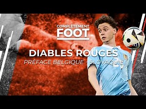 Diables Rouges, préface Belgique – Slovaquie : «C’est presque un match amical» I Complétement foot