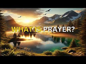 What is Prayer? | Solid Biblical Explanation with Examples