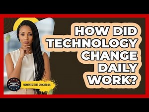 How Did Technology Change Daily Work?