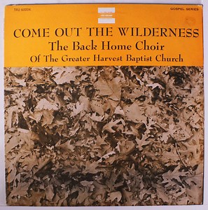 The Back Home Choir Of The Greater Harvest Baptist Church - Come Out The Wilderness