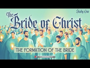 The Bride of Christ: #1 'The Formation of The Bride'