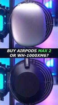 Buy AirPods Max 2 or Sony WH-1000XM6? 🤔
