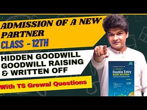 Hidden Goodwill | Goodwill raising and written off | Admission of a partner | Class 12 Account