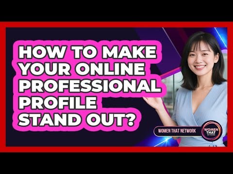 How To Make Your Online Professional Profile Stand Out?
