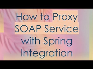 How to Proxy SOAP Service with Spring Integration