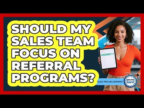 Should My Sales Team Focus On Referral Programs?