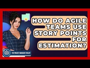 How Do Agile Teams Use Story Points For Estimation? - The Project Manager Toolkit