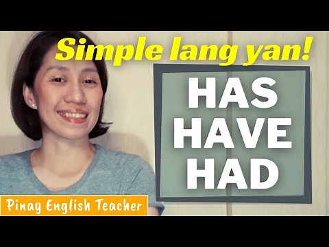 HAS, HAVE, HAD || Tamang paggamit ng Has, Have, Had (Paano gumaling sa English? Umpisahan sa basic!)