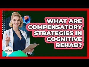 What Are Compensatory Strategies In Cognitive Rehab? - Brain Health Support Network