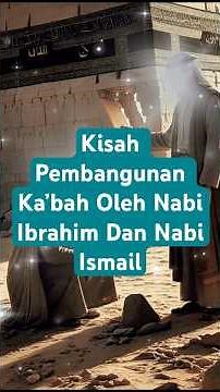 JANGAN LEWATKAN❗️KISAH PEMBANGUNAN KA’BAH OLEH NABI IBRAHIM DAN NABI ISMAIL