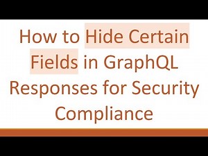 How to Hide Certain Fields in GraphQL Responses for Security Compliance