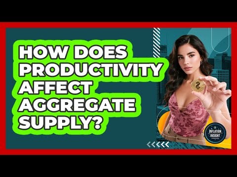 How Does Productivity Affect Aggregate Supply? - Inflation Insight Channel