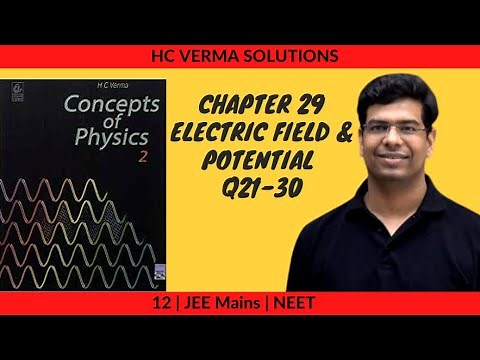 HC verma Solution | Chapter 29 | Electric field and Potential | Q21-Q30 | Class 12 | Solution Series