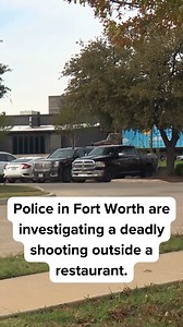 Police investigate deadly shooting outside Fort Worth restaurant