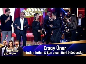 Ersay Üner - TATLIM TATLIM & SEN OLSAN BARİ & SEBASTİAN