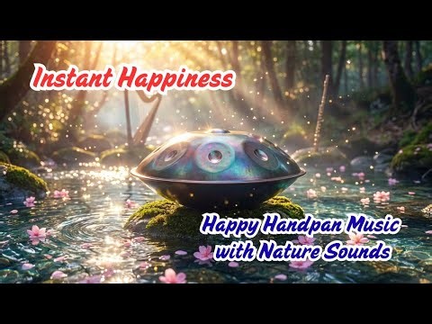 Instant Happiness: Happy Handpan Music with Nature Sounds ☀️ Morning Flow