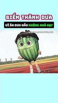 Biến thành dưa vì ăn dưa hấu không nhả hạt