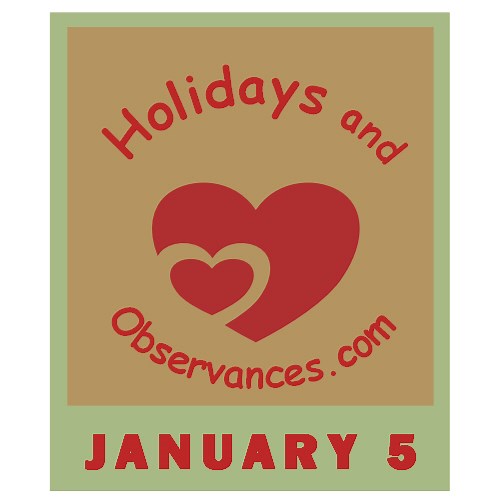 January 5 Holidays and Observances, Events, History, Recipe & More!