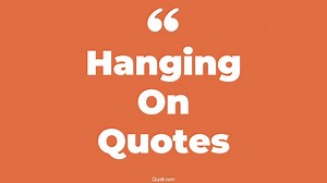 120 Hanging On Quotes to Help You Persevere Through Challenges