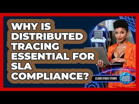 Why Is Distributed Tracing Essential For SLA Compliance? - Cloud Stack Studio