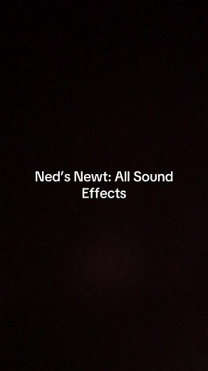 Ned's Newt All Sound Effects