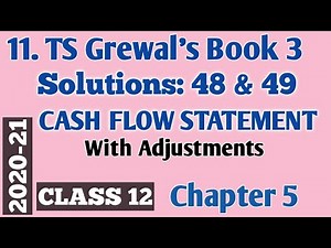 11. CFS with Adjustments: TS Grewal's Solutions 48 & 49 Chapter 5 Class 12 Accountancy 2020-21