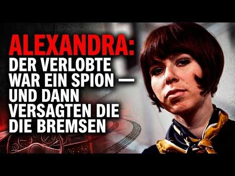 ALEXANDRA: DER VERLOBTE WAR EIN SPION — UND DANN VERSAGTEN DIE BREMSEN