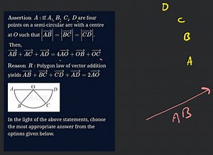 Assertion A : If A,B,C,D are four points on a semi-circular arc... | Filo