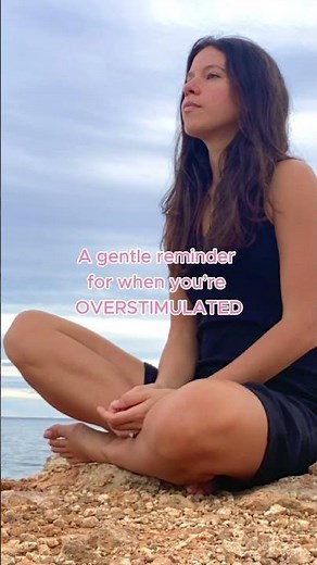 Gentle Reminder for When You’re Overstimulated