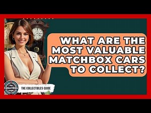 What Are The Most Valuable Matchbox Cars To Collect? - The Collectibles Guide